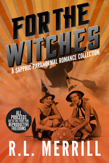 For The Witches: A Sapphic Paranormal Romance Collection